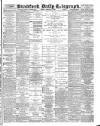 Bradford Daily Telegraph Monday 06 February 1888 Page 1