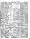 Bradford Daily Telegraph Wednesday 15 February 1888 Page 1