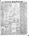 Bradford Daily Telegraph Saturday 18 February 1888 Page 1