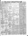 Bradford Daily Telegraph Monday 20 February 1888 Page 1