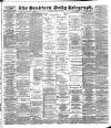 Bradford Daily Telegraph Saturday 31 March 1888 Page 1