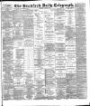 Bradford Daily Telegraph Saturday 28 April 1888 Page 1