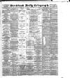 Bradford Daily Telegraph Friday 22 June 1888 Page 1