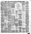 Bradford Daily Telegraph Thursday 05 July 1888 Page 1