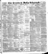 Bradford Daily Telegraph Monday 27 August 1888 Page 1