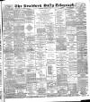 Bradford Daily Telegraph Thursday 06 December 1888 Page 1