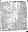 Bradford Daily Telegraph Friday 07 December 1888 Page 1