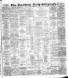 Bradford Daily Telegraph Monday 17 December 1888 Page 1