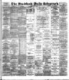 Bradford Daily Telegraph Monday 04 February 1889 Page 1