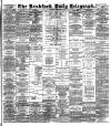 Bradford Daily Telegraph Monday 11 February 1889 Page 1
