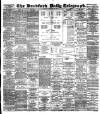 Bradford Daily Telegraph Monday 25 February 1889 Page 1