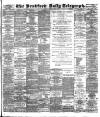 Bradford Daily Telegraph Monday 08 April 1889 Page 1