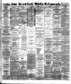 Bradford Daily Telegraph Monday 13 May 1889 Page 1