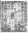 Bradford Daily Telegraph Saturday 18 May 1889 Page 1