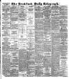 Bradford Daily Telegraph Friday 28 June 1889 Page 1
