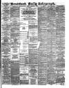 Bradford Daily Telegraph Friday 06 September 1889 Page 1