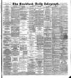 Bradford Daily Telegraph Wednesday 30 April 1890 Page 1
