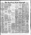 Bradford Daily Telegraph Tuesday 06 May 1890 Page 1