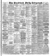 Bradford Daily Telegraph Friday 16 May 1890 Page 1