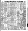 Bradford Daily Telegraph Saturday 17 May 1890 Page 1