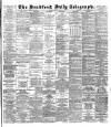Bradford Daily Telegraph Friday 23 May 1890 Page 1