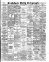 Bradford Daily Telegraph Monday 26 May 1890 Page 1