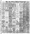 Bradford Daily Telegraph Monday 28 July 1890 Page 1