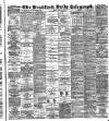 Bradford Daily Telegraph Friday 17 April 1891 Page 1