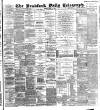 Bradford Daily Telegraph Friday 05 August 1892 Page 1