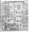 Bradford Daily Telegraph Friday 12 August 1892 Page 1