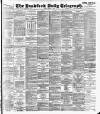 Bradford Daily Telegraph Friday 07 April 1893 Page 1