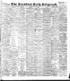 Bradford Daily Telegraph Monday 15 January 1894 Page 1