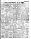 Bradford Daily Telegraph Tuesday 15 May 1894 Page 1