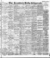 Bradford Daily Telegraph Friday 03 August 1894 Page 1