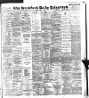 Bradford Daily Telegraph Tuesday 07 April 1896 Page 1