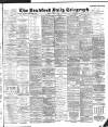 Bradford Daily Telegraph Friday 17 April 1896 Page 1