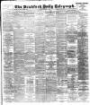 Bradford Daily Telegraph Monday 07 March 1898 Page 1