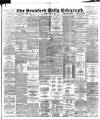 Bradford Daily Telegraph Tuesday 24 May 1898 Page 1