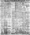 Bradford Daily Telegraph Monday 08 May 1899 Page 1