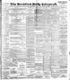 Bradford Daily Telegraph Saturday 08 July 1899 Page 1