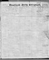 Bradford Daily Telegraph Saturday 01 April 1911 Page 1