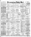 Birmingham Mail Thursday 22 April 1875 Page 1