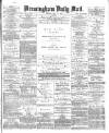 Birmingham Mail Tuesday 22 May 1877 Page 1