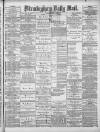 Birmingham Mail Monday 06 May 1878 Page 1