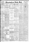 Birmingham Mail Saturday 11 March 1882 Page 1
