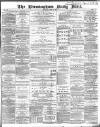 Birmingham Mail Thursday 02 April 1885 Page 1
