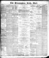 Birmingham Mail Saturday 25 May 1889 Page 1