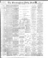 Birmingham Mail Saturday 29 April 1899 Page 1