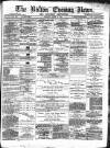 Bolton Evening News Monday 10 April 1876 Page 1
