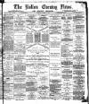Bolton Evening News Tuesday 17 April 1877 Page 1